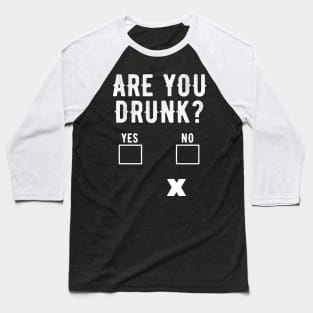 Are you drunk ? Baseball T-Shirt